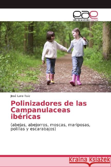 Polinizadores de las Campanulaceas ibéricas : (abejas, abejorros, moscas, mariposas, polillas y escarabajos) Lara Ruiz, José 9783639604320 Editorial Académica Española - książka