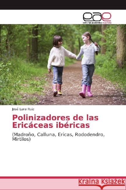 Polinizadores de las Ericáceas ibéricas : (Madroño, Calluna, Ericas, Rododendro, Mirtilos) Lara Ruiz, José 9783841751515 Editorial Académica Española - książka