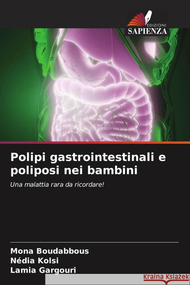 Polipi gastrointestinali e poliposi nei bambini Boudabbous, Mona, Kolsi, Nédia, Gargouri, Lamia 9786205006436 Edizioni Sapienza - książka