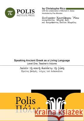 Polis: Speaking Ancient Greek As A Living Language, Level One, Teacher's Volume. Daise, Michael 9789657698013 Polis Institute Press - książka