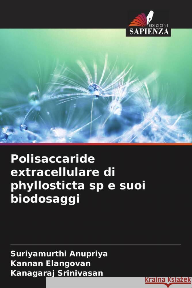 Polisaccaride extracellulare di phyllosticta sp e suoi biodosaggi Anupriya, Suriyamurthi, Elangovan, Kannan, Srinivasan, Kanagaraj 9786208560638 Edizioni Sapienza - książka