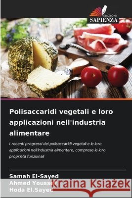 Polisaccaridi vegetali e loro applicazioni nell'industria alimentare El-Sayed, Samah, Youssef, Ahmed, El.Sayed, Hoda 9786208675363 Edizioni Sapienza - książka