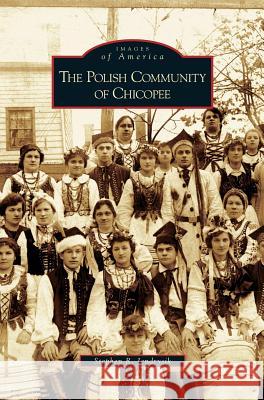 Polish Community of Chicopee Stephen R. Jendrysik 9781531623142 Arcadia Library Editions - książka