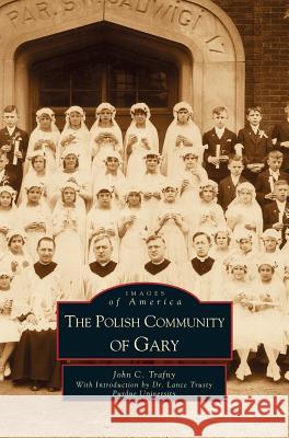 Polish Community of Gary John C Trafny 9781531605193 Arcadia Publishing Library Editions - książka