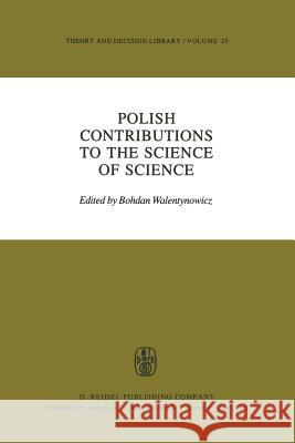 Polish Contributions to the Science of Science B. Walentynowicz 9789400969421 Springer - książka