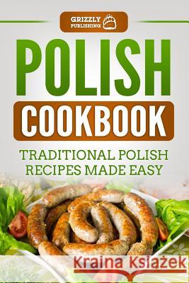 Polish Cookbook: Traditional Polish Recipes Made Easy Grizzly Publishing 9781724115881 Independently Published - książka