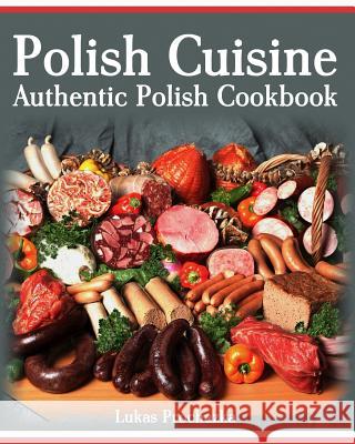 Polish Cuisine: Authentic Polish Cookbook Lukas Prochazka 9781547092895 Createspace Independent Publishing Platform - książka