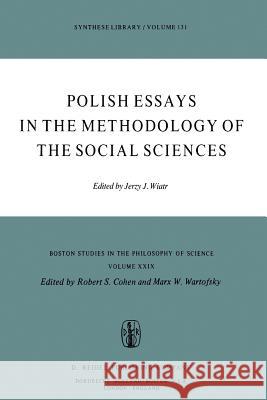 Polish Essays in the Methodology of the Social Sciences J. Wiatr 9789027709561 Springer - książka