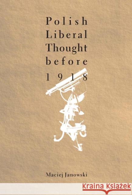 Polish Liberal Thought Before 1918 Maciej Janowski 9789639241183 Central European University Press - książka