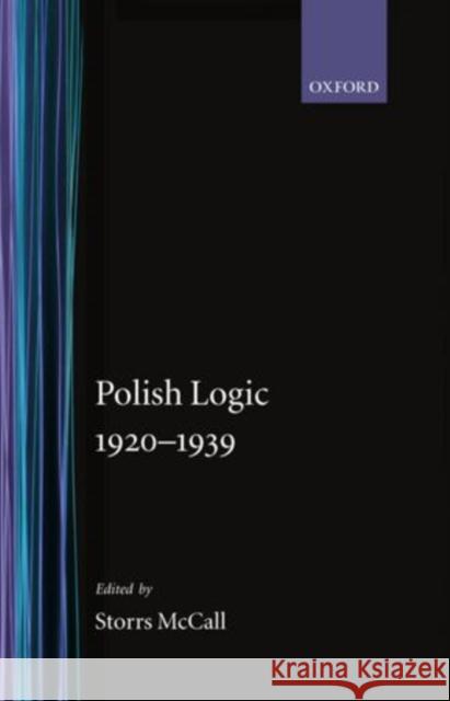Polish Logic 1920-1939 Storrs McCall B. Grushman Tadeusz Kotarbinski 9780198243045 Oxford University Press - książka