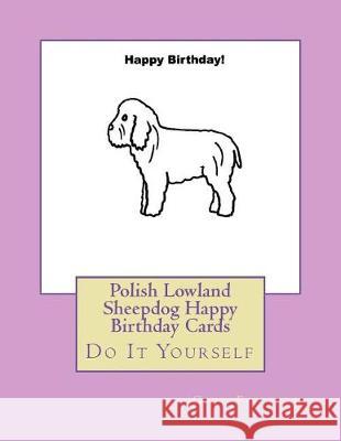 Polish Lowland Sheepdog Happy Birthday Cards: Do It Yourself Gail Forsyth 9781722705138 Createspace Independent Publishing Platform - książka