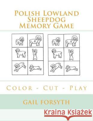 Polish Lowland Sheepdog Memory Game: Color - Cut - Play Gail Forsyth 9781722704933 Createspace Independent Publishing Platform - książka