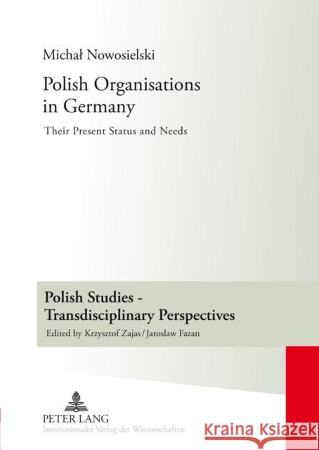 Polish Organisations in Germany: Their Present Status and Needs Zajas, Krzysztof 9783631638071 Peter Lang GmbH - książka