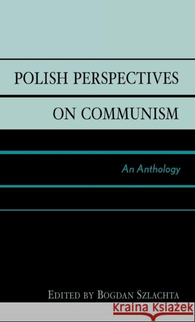 Polish Perspectives on Communism: An Anthology Szlachta, Bogdan 9780739107652 Lexington Books - książka