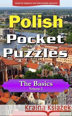Polish Pocket Puzzles - The Basics - Volume 2: A Collection of Puzzles and Quizzes to Aid Your Language Learning Erik Zidowecki 9781533086594 Createspace Independent Publishing Platform - książka