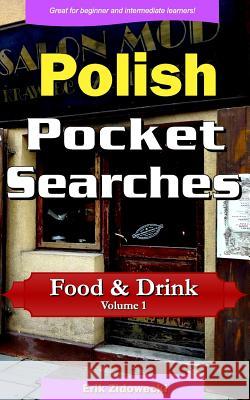 Polish Pocket Searches - Food & Drink - Volume 1: A Set of Word Search Puzzles to Aid Your Language Learning Erik Zidowecki 9781979236997 Createspace Independent Publishing Platform - książka