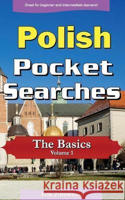 Polish Pocket Searches - The Basics - Volume 1: A Set of Word Search Puzzles to Aid Your Language Learning Erik Zidowecki 9781975994617 Createspace Independent Publishing Platform - książka