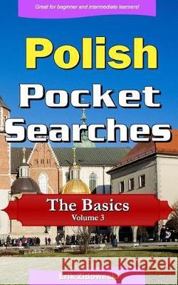 Polish Pocket Searches - The Basics - Volume 3: A Set of Word Search Puzzles to Aid Your Language Learning Erik Zidowecki 9781975994969 Createspace Independent Publishing Platform - książka