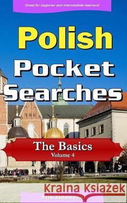 Polish Pocket Searches - The Basics - Volume 4: A Set of Word Search Puzzles to Aid Your Language Learning Erik Zidowecki 9781975995270 Createspace Independent Publishing Platform - książka