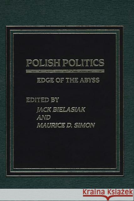 Polish Politics: Edge of the Abyss Jack Bielasiak Maurice D. Simon 9780275911287 Praeger Publishers - książka
