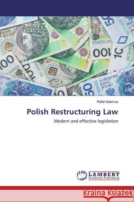 Polish Restructuring Law : Modern and effective legislation Adamus, Rafal 9786200296184 LAP Lambert Academic Publishing - książka