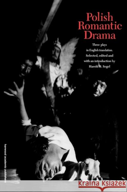 Polish Romantic Drama: Three Plays in English Translation Segel, Harold B. 9789057020889 Taylor & Francis - książka