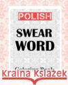 Polish Swear Word Coloring Book Shazza T. Jones 9781981617814 Createspace Independent Publishing Platform