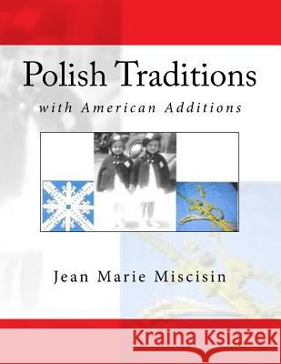 Polish Traditions: With American Additions Jean Marie Miscisin 9781514258712 Createspace - książka