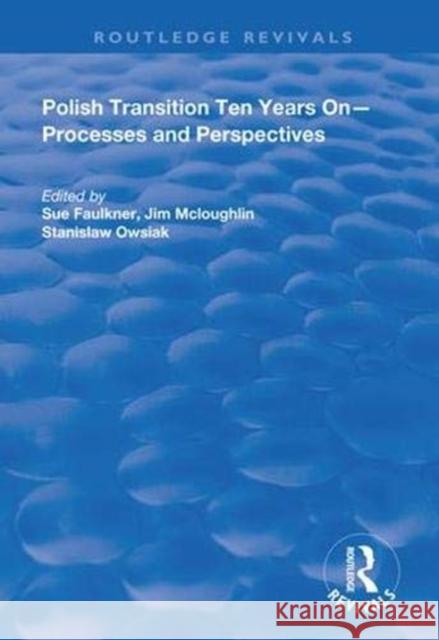 Polish Transition Ten Years on: Processes and Perspectives Sue Faulkner Jim McLoughlin Stanislaw Owsiak 9781138332102 Routledge - książka