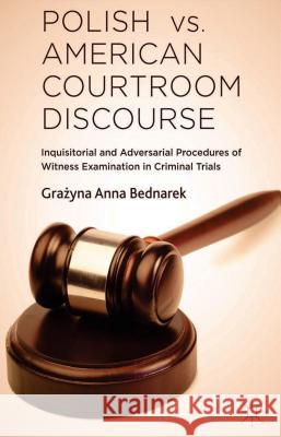 Polish vs. American Courtroom Discourse: Inquisitorial and Adversarial Procedures of Witness Examination in Criminal Trials Bednarek, G. 9781137414243 Palgrave MacMillan - książka