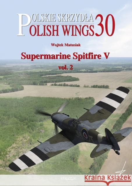 Polish Wings No. 30 Supermarine Spitfire V Vol. 2 Wojtek Matusiak 9788366549302 MMP - książka