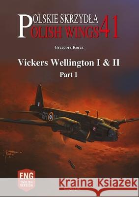 Polish Wings No. 41 Vickers Wellington I & II Pt. 1 Grzegorz Korcz Andrzej M. Olejniczak 9788368377194 MMP - książka