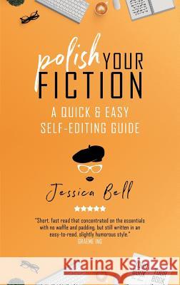 Polish Your Fiction: A Quick & Easy Self-Editing Guide Jessica Bell 9781925417906 Vine Leaves Press - książka
