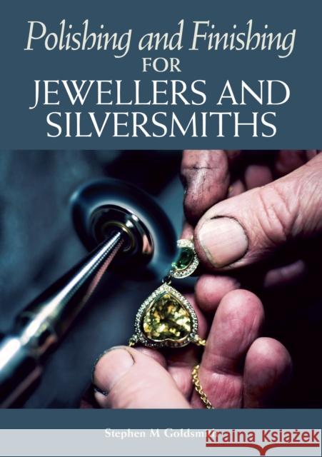 Polishing and Finishing for Jewellers and Silversmiths Stephen M. Goldsmith 9781785005237 The Crowood Press Ltd - książka