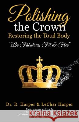 Polishing the Crown Restoring the Total Body: Be Fabulous Fit & Free Lechar Harper C. Susan Williams R Brenda Blackmon Pastor 9781079074048 Independently Published - książka