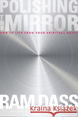 Polishing the Mirror: How to Live from Your Spiritual Heart Ram Dass Rameshwar Das 9781622033805 Sounds True - książka