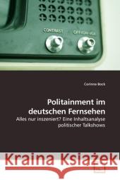 Politainment im deutschen Fernsehen : Alles nur inszeniert? Eine Inhaltsanalyse politischer Talkshows Bock, Corinna 9783639171365 VDM Verlag Dr. Müller - książka