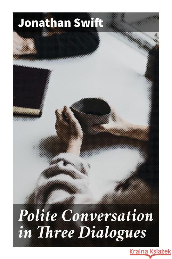 Polite Conversation in Three Dialogues Swift, Jonathan 9788027284375 Good Press - książka