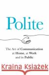Polite: The Art of Communication at Home, at Work and in Public Louise Mullany 9781802793420 Welbeck Publishing Group