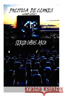 Politica de Clones (2007-2012) MR Sergio Cobos Arco 9781545574539 Createspace Independent Publishing Platform - książka