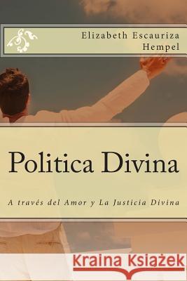 Politica Divina: A través del Amor y La Justicia Divina Hempel, Elizabeth Escauriza 9781508872948 Createspace - książka