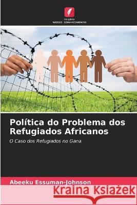 Politica do Problema dos Refugiados Africanos Abeeku Essuman-Johnson   9786205657126 Edicoes Nosso Conhecimento - książka