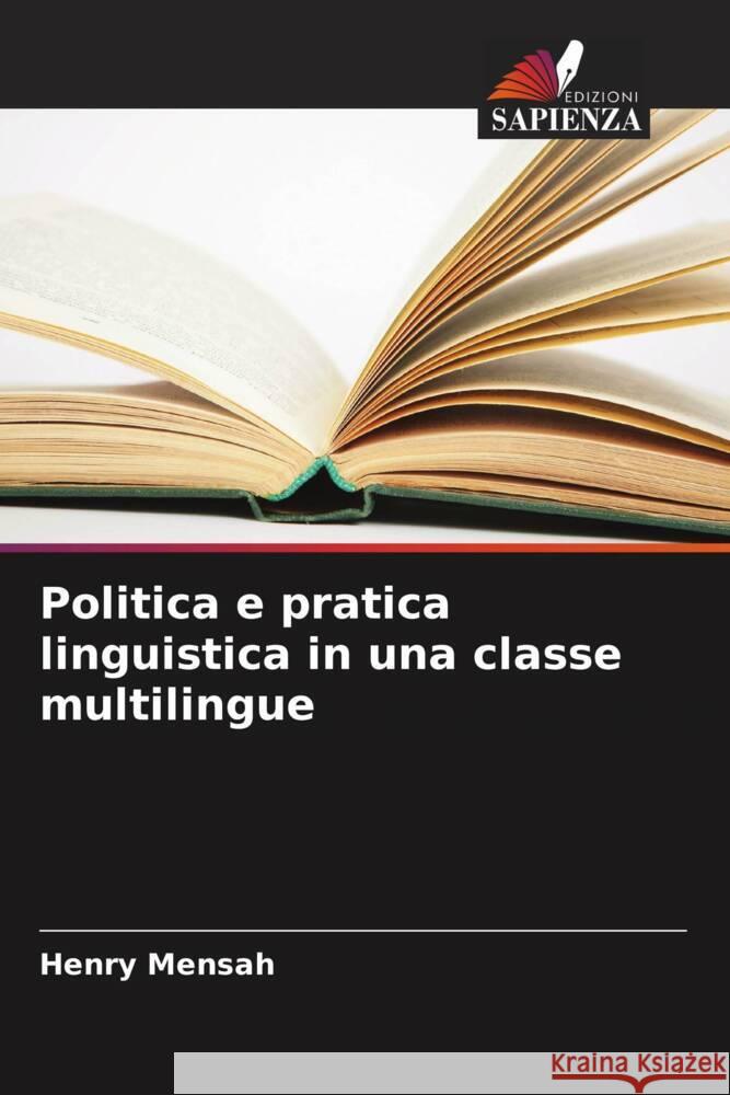 Politica e pratica linguistica in una classe multilingue Mensah, Henry 9786208339807 Edizioni Sapienza - książka