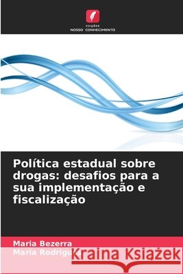Política estadual sobre drogas: desafios para a sua implementação e fiscalização Bezerra, Maria, Rodrigues, Maria 9786209054181 Edições Nosso Conhecimento - książka