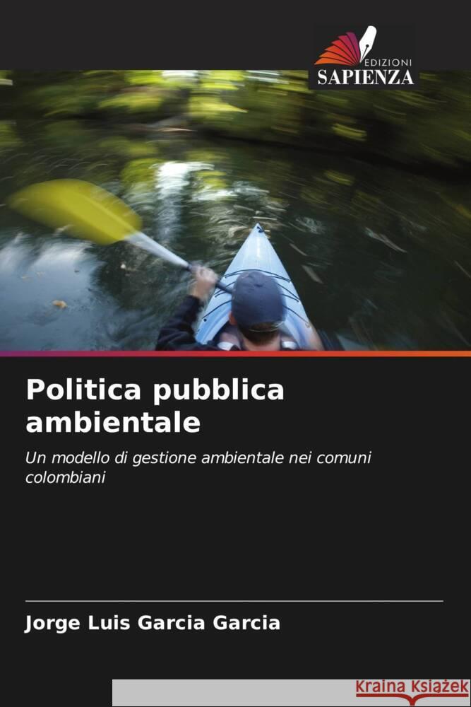 Politica pubblica ambientale GARCIA GARCIA, JORGE LUIS 9786205016640 Edizioni Sapienza - książka