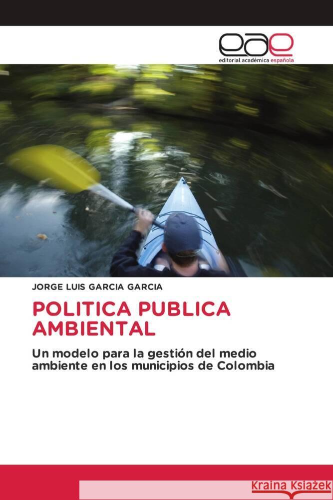 POLITICA PUBLICA AMBIENTAL GARCIA GARCIA, JORGE LUIS 9783659655944 Editorial Académica Española - książka