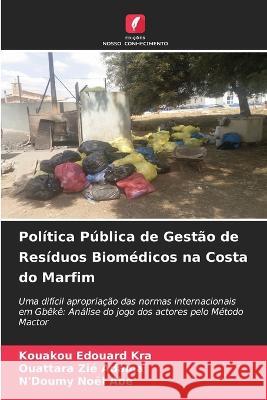 Politica Publica de Gestao de Residuos Biomedicos na Costa do Marfim Kouakou Edouard Kra Ouattara Zie Adama N'Doumy Noel Abe 9786205782071 Edicoes Nosso Conhecimento - książka