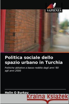 Politica sociale dello spazio urbano in Turchia Helin O. Burkay 9786203187212 Edizioni Sapienza - książka