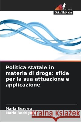 Politica statale in materia di droga: sfide per la sua attuazione e applicazione Bezerra, Maria, Rodrigues, Maria 9786209079771 Edizioni Sapienza - książka