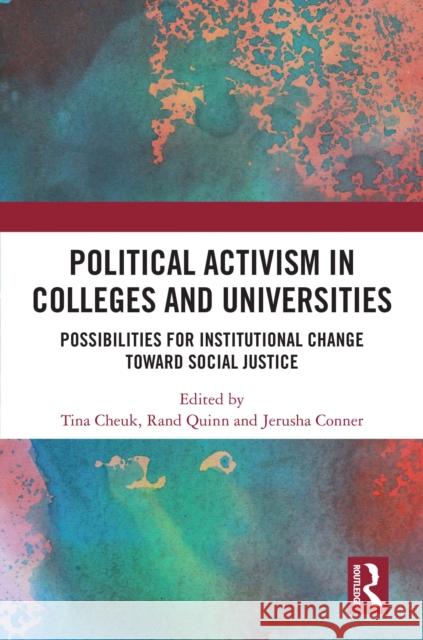 Political Activism in Colleges and Universities: Possibilities for Institutional Change Toward Social Justice Tina Cheuk Rand Quinn Jerusha Conner 9781032614304 Routledge - książka